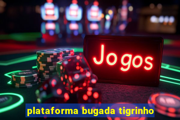 plataforma bugada tigrinho